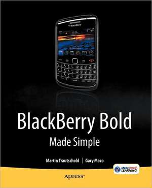 BlackBerry Bold Made Simple: For the BlackBerry Bold 9700 Series de Gary Mazo