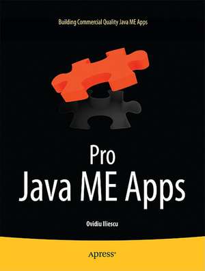 Pro Java ME Apps: Building Commercial Quality Java ME Apps de Ovidiu Iliescu