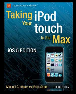 Taking your iPod touch to the Max, iOS 5 Edition de Michael Grothaus