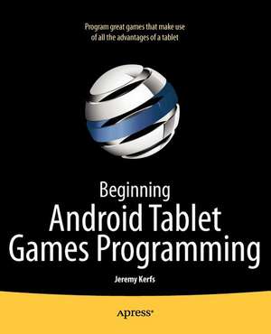 Beginning Android Tablet Games Programming de Jeremy Kerfs