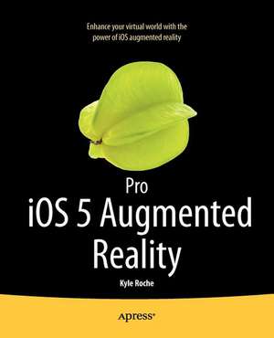 Pro iOS 5 Augmented Reality de Kyle Roche