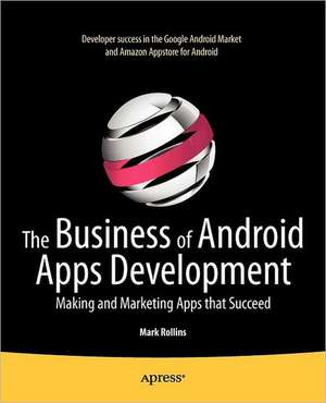 The Business of Android Apps Development: Making and Marketing Apps that Succeed de Mark Rollins