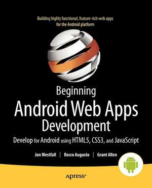 Beginning Android Web Apps Development: Develop for Android using HTML5, CSS3, and JavaScript de Jon Westfall