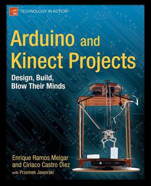 Arduino and Kinect Projects: Design, Build, Blow Their Minds de Enrique Ramos Melgar