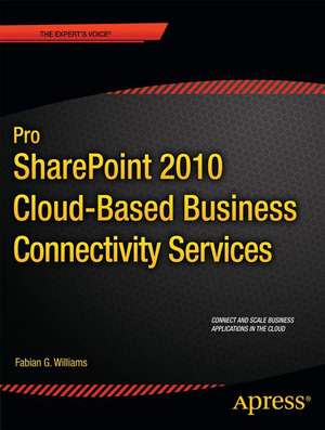 Pro SharePoint 2010 Cloud-Based Business Connectivity Services de Fabian Williams