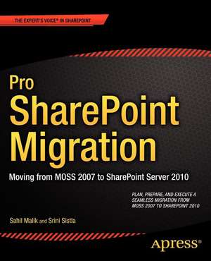 Pro SharePoint Migration: Moving from MOSS 2007 to SharePoint Server 2010 de Sahil Malik