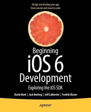 Beginning iOS 6 Development: Exploring the iOS SDK de David Mark