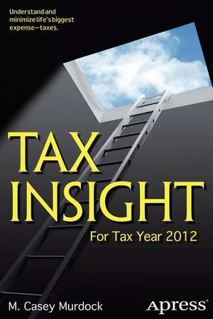 Tax Insight: For Tax Year 2012 de M. Casey Murdock