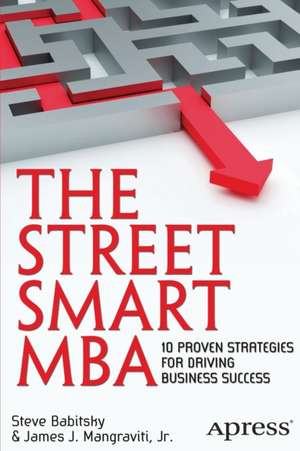 The Street Smart MBA: 10 Proven Strategies for Driving Business Success de James Mangraviti