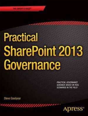 Practical SharePoint 2013 Governance de Steve Goodyear