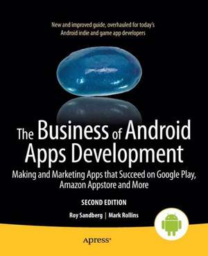 The Business of Android Apps Development: Making and Marketing Apps that Succeed on Google Play, Amazon Appstore and More de Mark Rollins