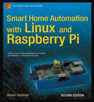 Smart Home Automation with Linux and Raspberry Pi de Steven Goodwin