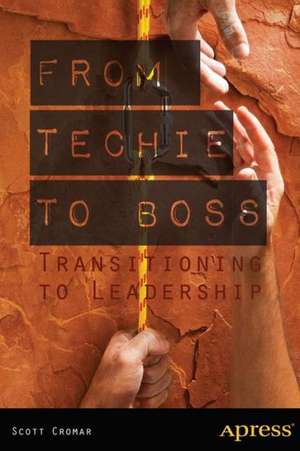 From Techie to Boss: Transitioning to Leadership de Scott Cromar