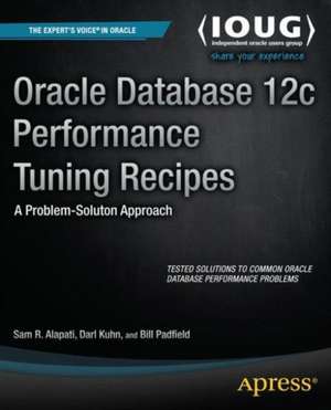 Oracle Database 12c Performance Tuning Recipes: A Problem-Solution Approach de Sam Alapati