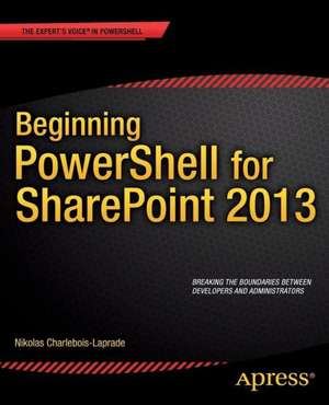 Beginning PowerShell for SharePoint 2013 de Nikolas Charlebois-Laprade