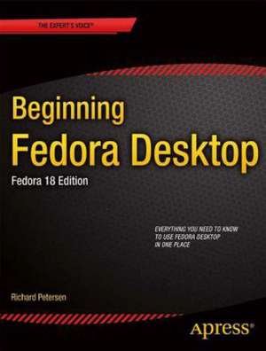 Beginning Fedora Desktop: Fedora 18 Edition de Richard Petersen