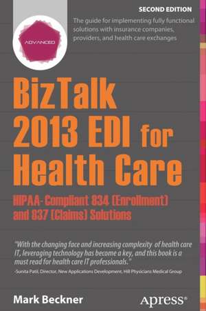 BizTalk 2013 EDI for Health Care: HIPAA-Compliant 834 (Enrollment) and 837 (Claims) Solutions de Mark Beckner