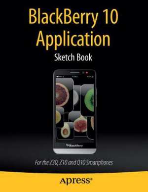 BlackBerry 10 Application Sketch Book: For the Z30, Z10 and Q10 Smartphones de Dean Kaplan