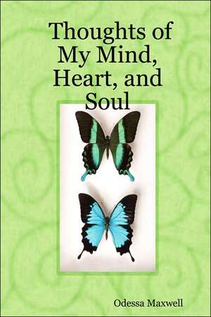 Thoughts of My Mind, Heart, and Soul de Odessa Maxwell