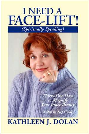 I Need a Face-Lift! (Spiritually Speaking) de Kathleen Dolan