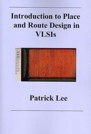 Introduction to Place and Route Design in VLSIs de Patrick Lee