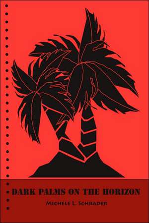 Dark Palms on the Horizon de Michele L. Schrader