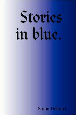 Stories in Blue. de Sonia Delhuri