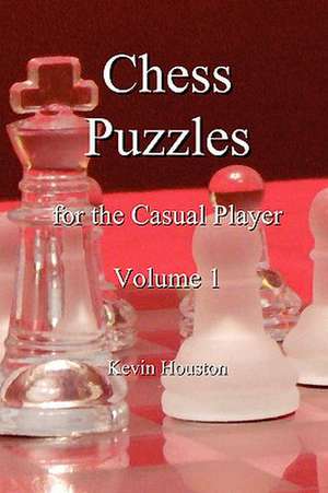 Chess Puzzles for the Casual Player, Volume 1 de Kevin Houston