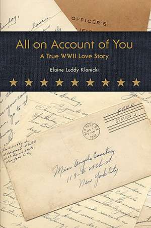 All on Account of You: A True WWII Love Story de Elaine Luddy Klonicki