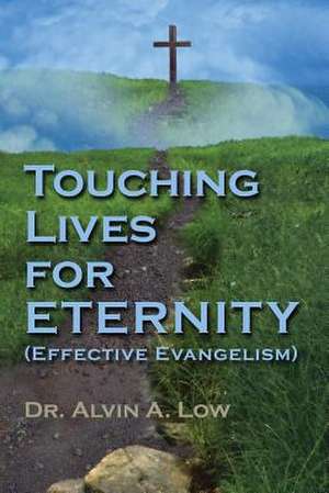 Touching Lives for Eternity (Effective Evangelism) de Dr. Alvin Low