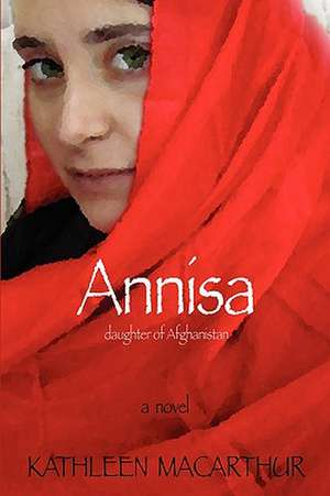 Annisa - Daughter of Afghanistan de Kathleen MacArthur