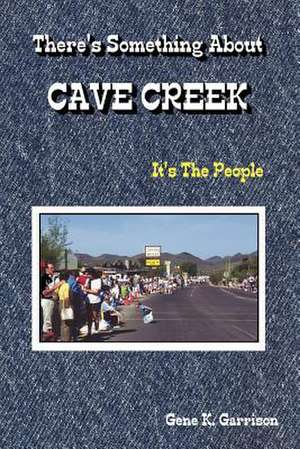 THERE'S SOMETHING ABOUT CAVE CREEK (It's The People) de Gene Garrison