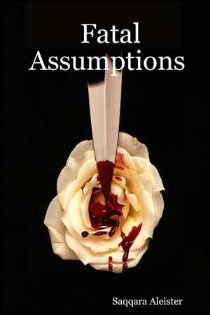 Fatal Assumptions de Saqqara Aleister