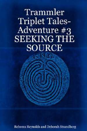 Trammler Triplet Tales-Adventure #3 SEEKING THE SOURCE de Rebecca Reynolds