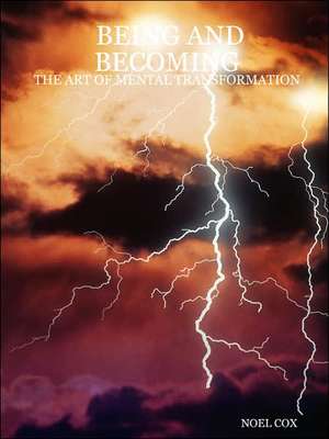 Being and Becoming: The Art of Mental Transformation de Noel Cox