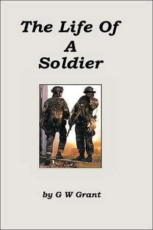 The Life of a Soldier de G. W. Grant