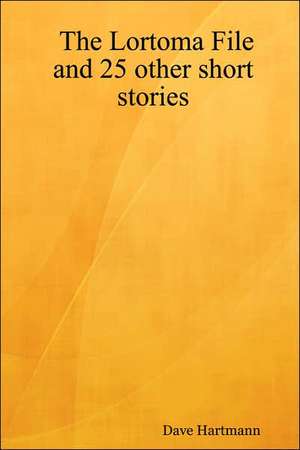 The Lortoma File and 25 other short stories de Dave Hartmann