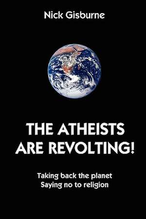 The Atheists Are Revolting! de Nick Gisburne