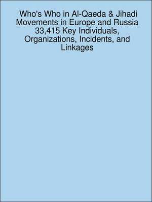 Who's Who in Al-Qaeda & Jihadi Movements in Europe and Russia 33,415 Key Individuals, Organizations, Incidents, and Linkages de James Sanchez