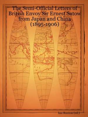 The Semi-Official Letters of British Envoy Sir Ernest Satow de Ian Ruxton