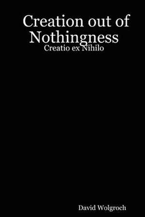 Creation out of Nothingness: Creatio ex Nihilo de David Wolgroch