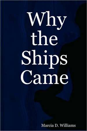 Why the Ships Came de Marcia D. Williams