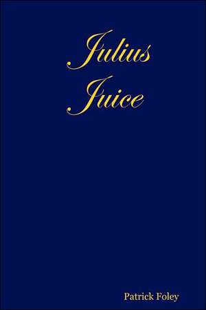 Julius Juice de Patrick Foley