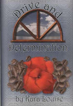 Drive and Determination de Kara Louise