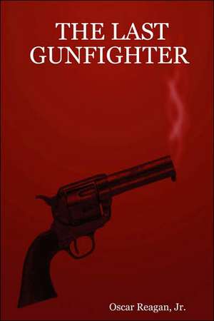 The Last Gunfighter de Oscar Jr. Reagan