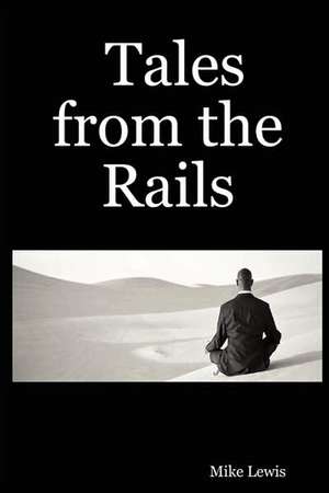 Tales from the Rails de Mike Lewis