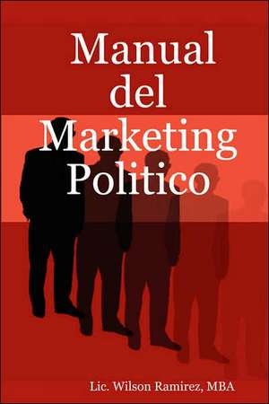 Manual del Marketing Politico de Mba LIC Wilson Ramirez