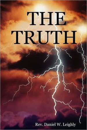 The Truth de Rev Daniel W. Leighly