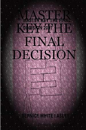 Master Key the Final Decision de Bernice White Lasley