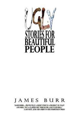 Ugly Stories for Beautiful People de James Burr